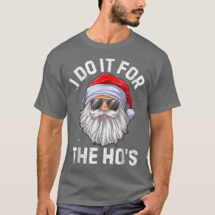 I Do It For The Ho's Funny Inappropriate Christmas T-Shirt