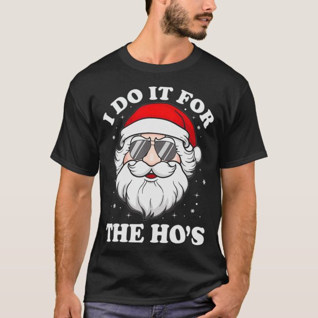I Do It For The Ho's Funny Inappropriate Christmas T-Shirt (Front)