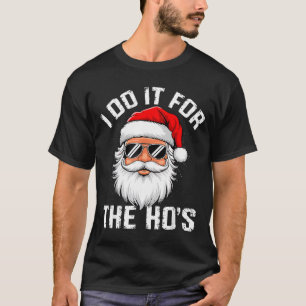 I Do It For The Hos Funny Inappropriate Christmas  T-Shirt