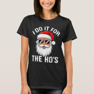 I Do It For The Hos Funny Inappropriate Christmas  T-Shirt