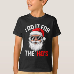 I Do It For The Hos Funny Inappropriate Christmas  T-Shirt