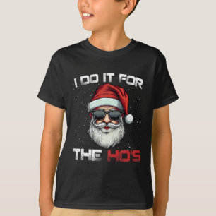 I Do It For The Hos Funny Inappropriate Christmas  T-Shirt