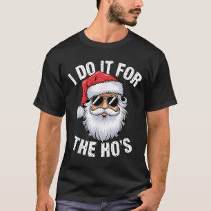 I Do It For The Ho's Funny Inappropriate Christmas T-Shirt