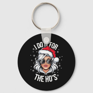 I Do It For The Ho's Funny Naughty Christmas Women Keychain