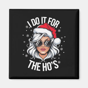 I Do It For The Ho's Funny Naughty Christmas Women Magnet