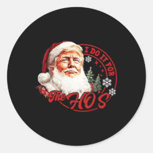 I Do It For The Hos Funny Santa Trump Christmas (o Classic Round Sticker