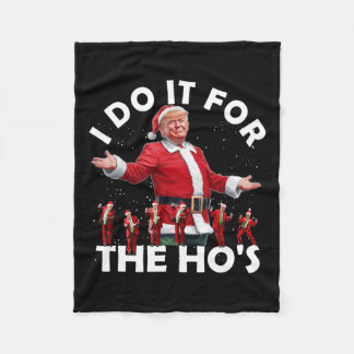 I Do It For The Ho's Funny Santa Trump Dance Style Fleece Blanket