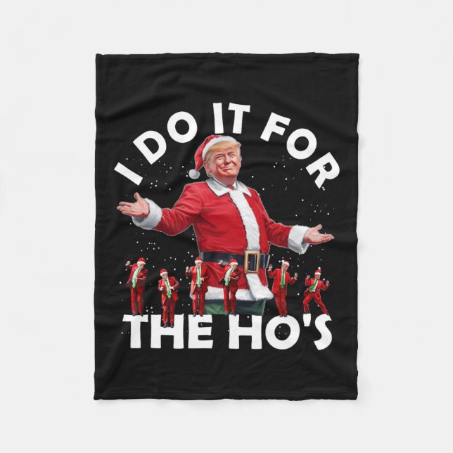 I Do It For The Ho's Funny Santa Trump Dance Style Fleece Blanket (Front)