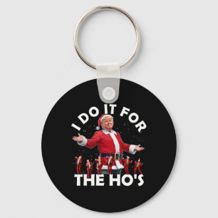 I Do It For The Ho's Funny Santa Trump Dance Style Keychain