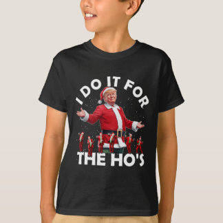I Do It For The Ho's Funny Santa Trump Dance Style T-Shirt