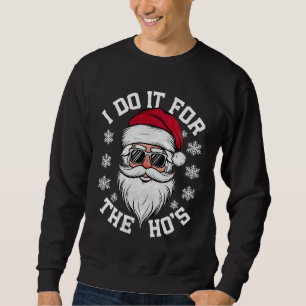 I Do It For The Hos Funny Santa Ugly Christmas Sweatshirt