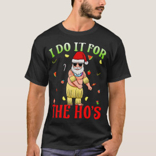 I Do It For The Hos Funny Summer Santa Christmas I T-Shirt