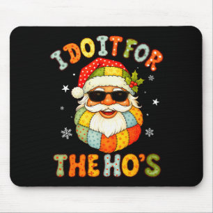 I Do It For The Ho's Funny Xmas Preppy Christmas S Mouse Pad