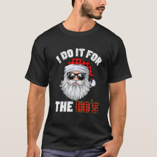 I Do It For The Hos Holiday Mood Santa Christmas 2 T-Shirt