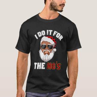 I Do It For The Hos Holiday Mood Santa Christmas 2 T-Shirt