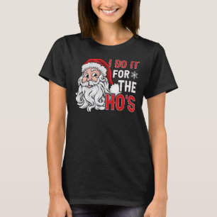I Do It For The Ho's  Inappropriate Christmas Men  T-Shirt