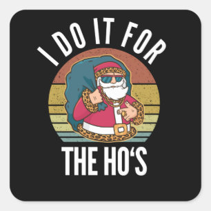 I Do It For The Ho's Inappropriate Santa Square Sticker