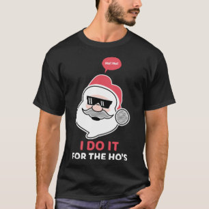 I do it for the Hos  Santa Christmas Cool Shades H T-Shirt