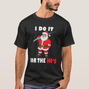 I Do It For The Hos Santa Claus Christmas T-Shirt