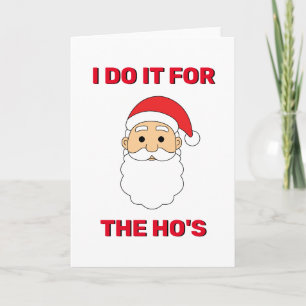 I Do It For The Ho's Santa Claus Naughty White Holiday Card
