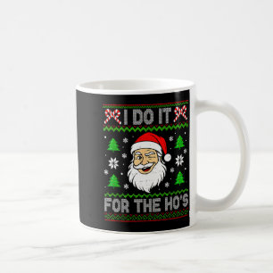 I Do It For The Ho's Santa Funny Inappropriate Chr Coffee Mug