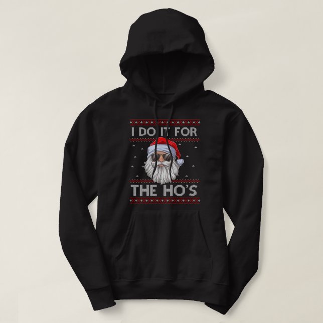 I Do It For The Ho's Santa Matching Ugly Christmas Hoodie (Design Front)