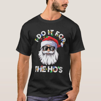 I Do It For The Ho's Santa Sunglasses Christmas Xm T-Shirt