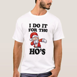 I do it for the Ho's shirt Santa Dabbing Xmas tee