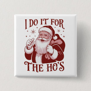 I Do It For The Ho's Snarky Christmas Sarcastic  2 Inch Square Button