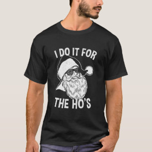 I Do It For The Hos T-Shirt