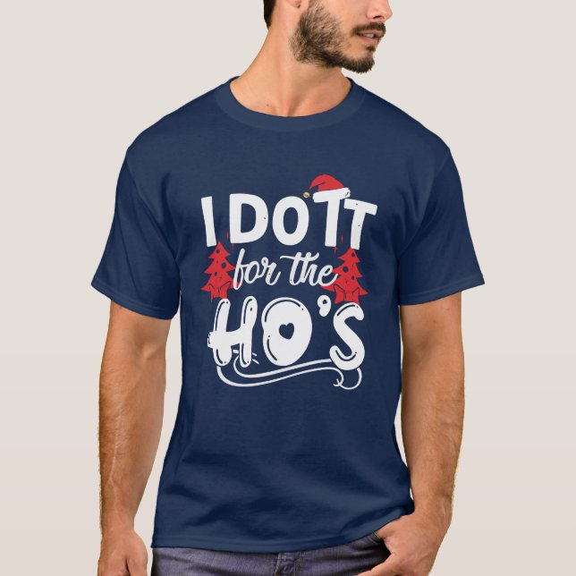 I do it for the HO's T-Shirt (Front)