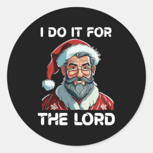 I Do It For The Lord Christian Christmas Gift Classic Round Sticker