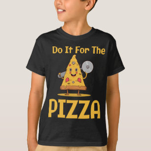 I Do It For The Pizza T-Shirt