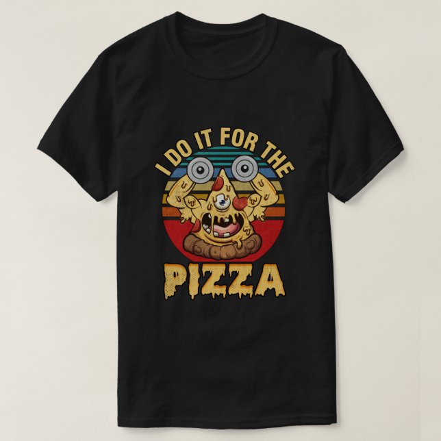 I Do It For the Pizza T-Shirt (Design Front)