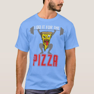 I do it for the pizza weight lifting funny pizza m T-Shirt