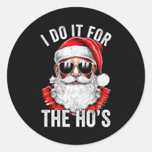 I Do It For The Santa Ugly Christmas Sweater  Classic Round Sticker