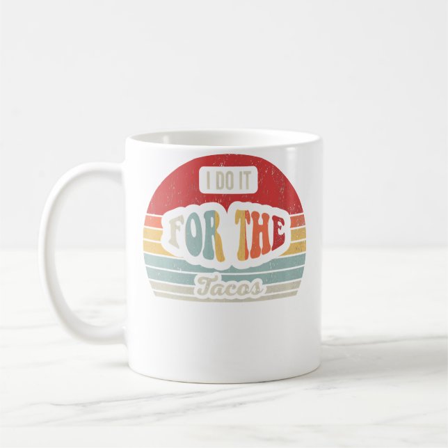 I Do It For The Tacos Funny Coffee Mug (Left)