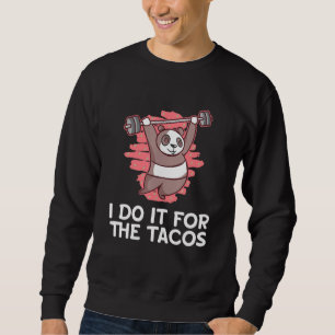 I Do It for the Tacos Funny Workout Humor Gym Fitn Sweatshirt