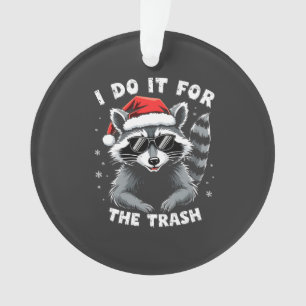I Do It for the Trash Funny Christmas Raccoon Ornament