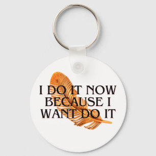 I Do It Now beacuse I want it .motivation gold  Keychain