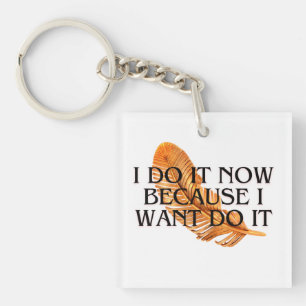 I Do It Now beacuse I want it .motivation gold  Keychain