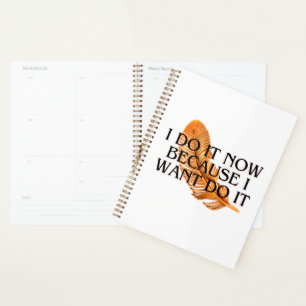  I Do It Now Because I want to .motivation gold  Planner