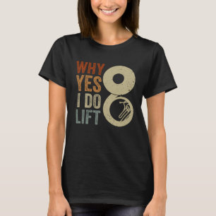 I Do Lift Sousaphone Player Expert Musician Music  T-Shirt