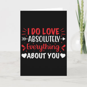 I Do Love Absolutely Everything About You Card