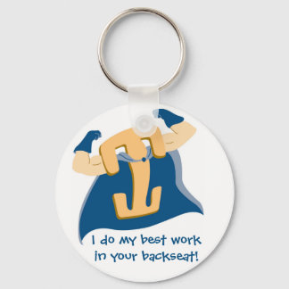 I do my best work in your backseat! keychain