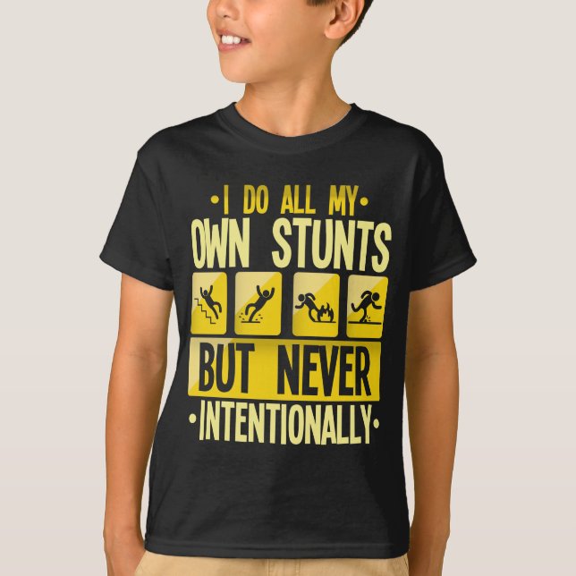 I Do My Own Stunts Accident Clumsy People Humor T-Shirt (Front)
