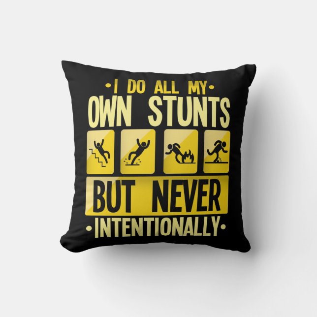 I Do My Own Stunts Accident Clumsy People Humor Throw Pillow (Front)