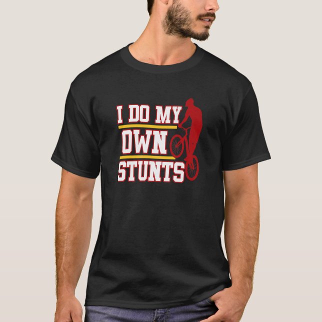 I Do My Own Stunts Bicycle Cycling Cycle Riding Gr T-Shirt (Front)