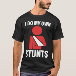 I Do My Own Stunts Broken Arm Injury Elbow Shoulde T-Shirt