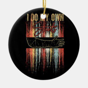 I Do My Own Stunts Broken Arm Retro Injury Get Wel Ceramic Ornament